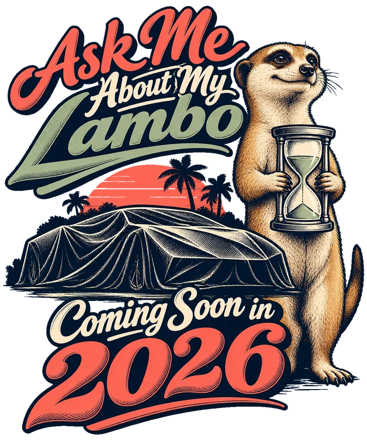 Ask Me About My Lambo Coming Soon in 2026