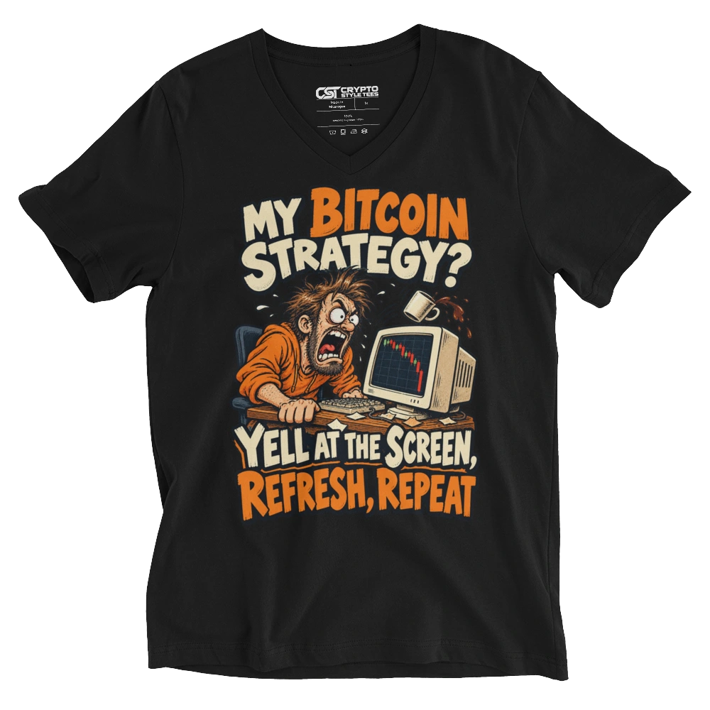 My Bitcoin Strategy? Yell at the Screen, Refresh, Repeat V-neck T-shirt