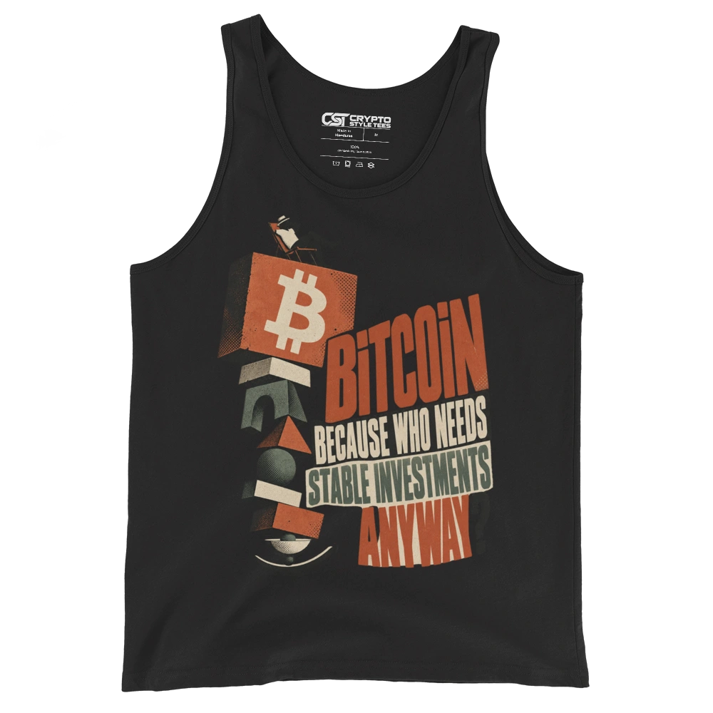 Bitcoin Because Who Needs Stable Investments Anyway? Tank Top