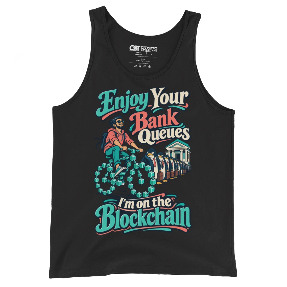 Enjoy Your Bank Queues I’m on the Blockchain Tank Top