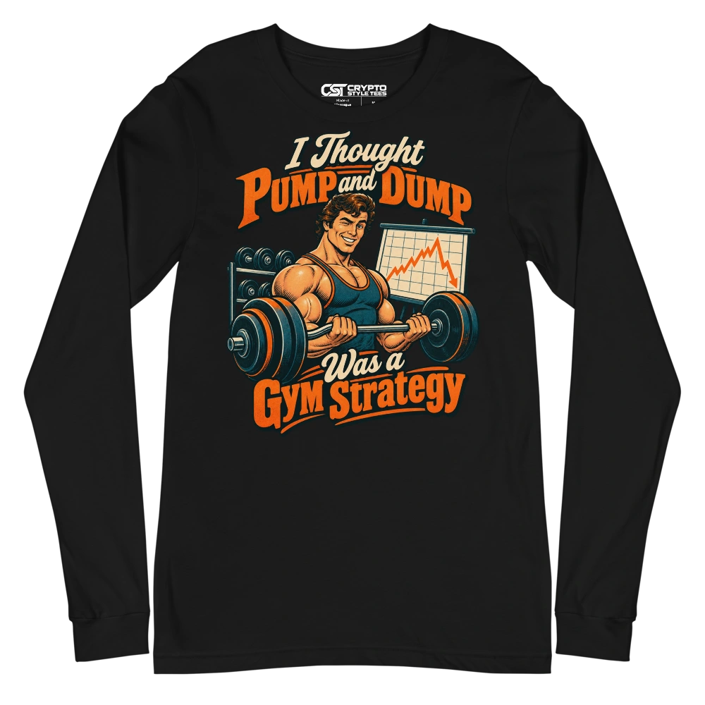 I Thought Pump and Dump Was a Gym Strategy Long Sleeve T-shirt in Black