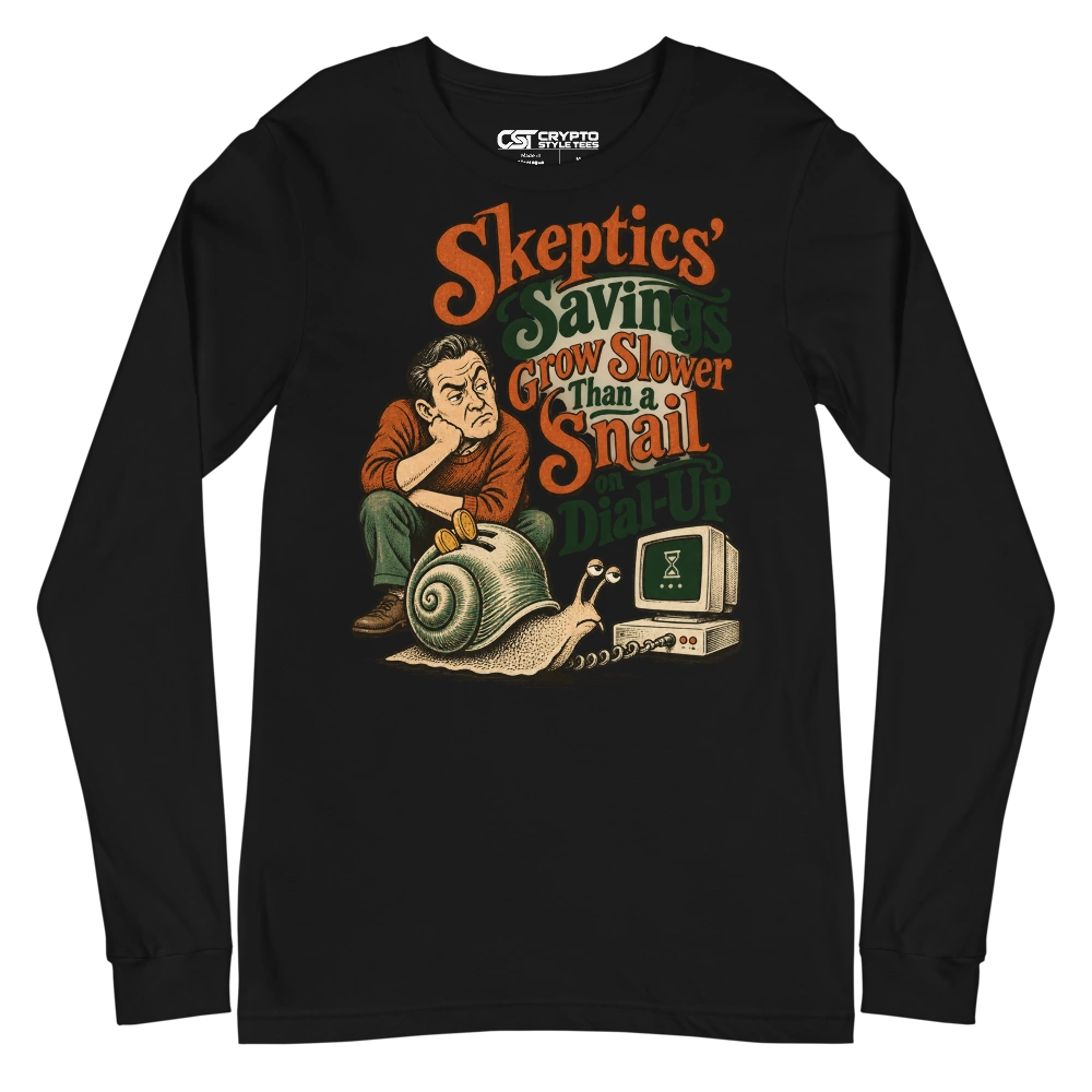 Skeptics’ Savings Grow Slower Than a Snail on Dial-Up Long Sleeve T-shirt