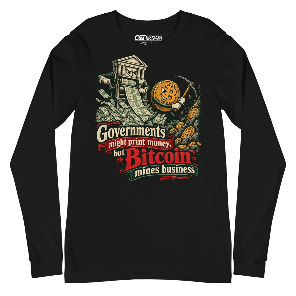Governments might print money, but Bitcoin mines business Long Sleeve T-shirt