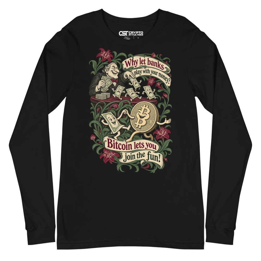 Why let banks play with your money? Bitcoin lets you join the fun! Long Sleeve T-shirt in Black