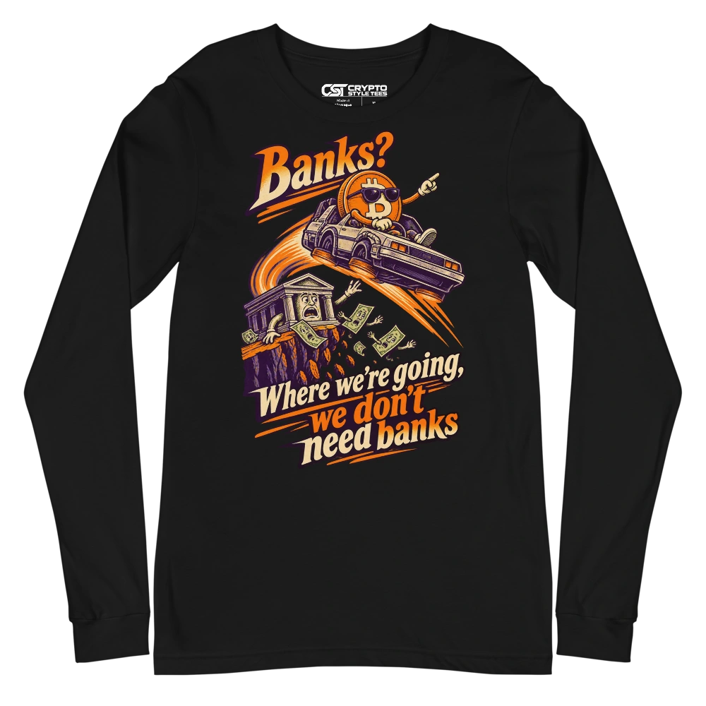 Banks? Where we’re going, we don’t need banks Long Sleeve T-shirt in Black