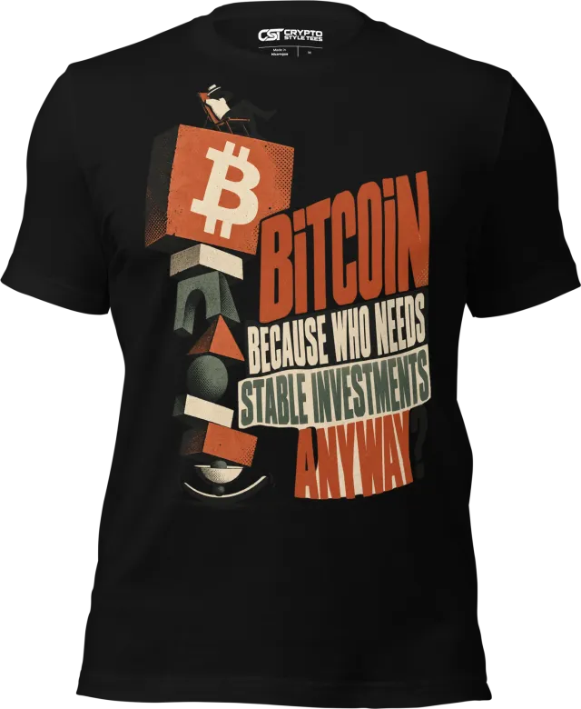 Bitcoin Because Who Needs Stable Investments Anyway? T Shirt in Black