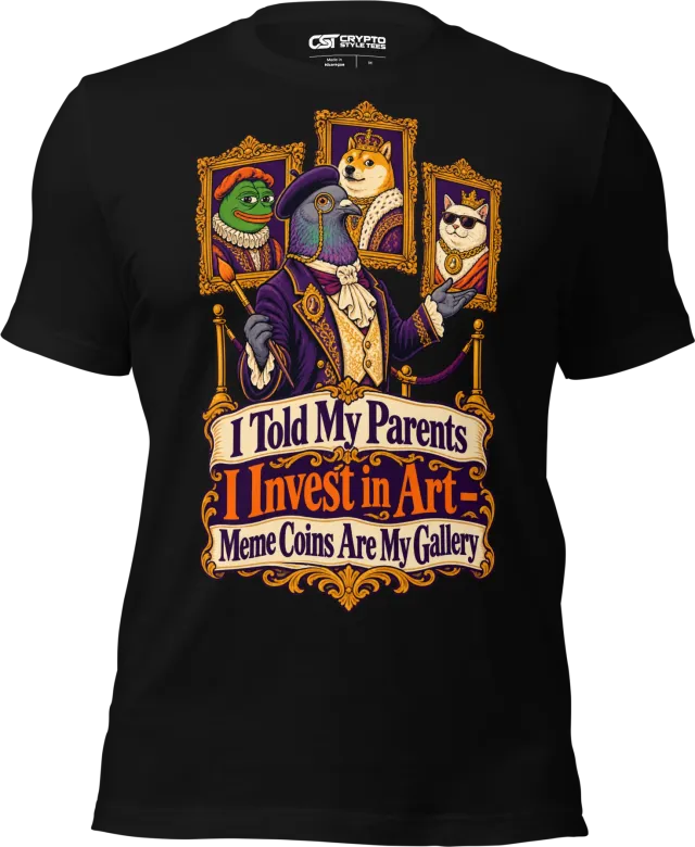 I Told My Parents I Invest in Art – Meme Coins Are My Gallery T Shirt in Black