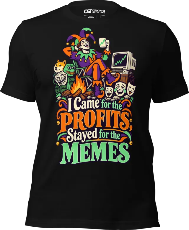 I Came for the Profits, Stayed for the Memes T Shirt in Black