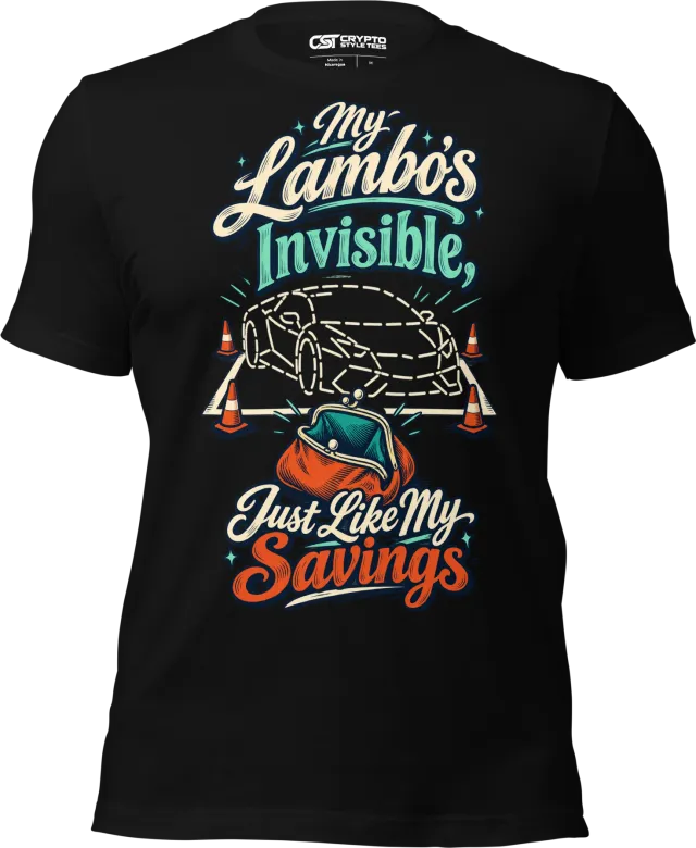My Lambo’s Invisible, Just Like My Savings T Shirt in Black