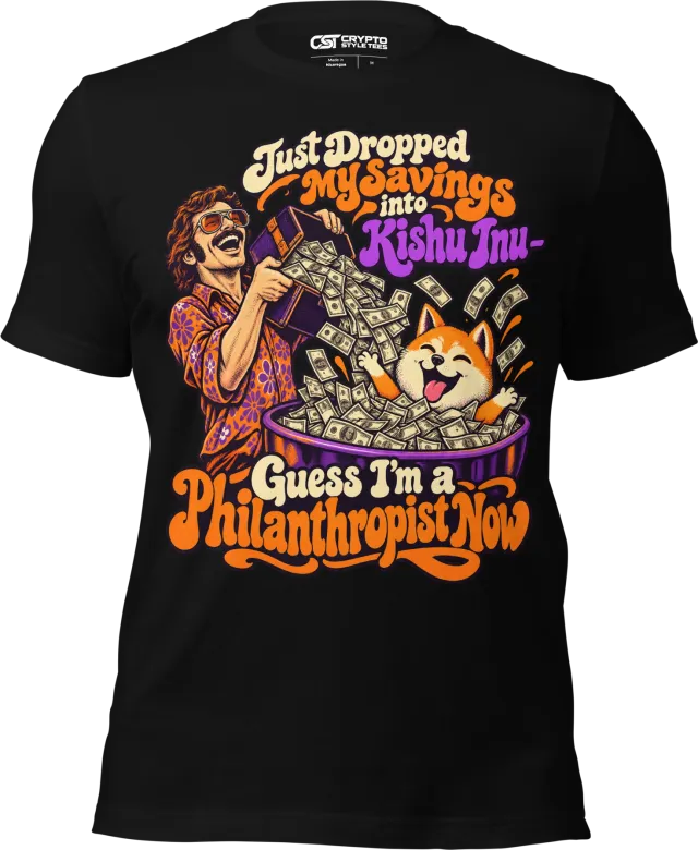 Just Dropped My Savings into Kishu Inu – Guess I’m a Philanthropist Now T Shirt in Black