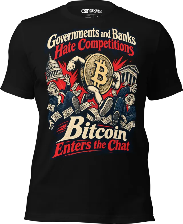Governments and Banks Hate Competitions – Bitcoin Enters the Chat T Shirt in Black