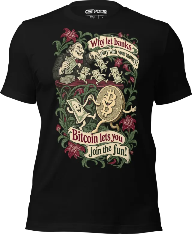 Why let banks play with your money? Bitcoin lets you join the fun! T Shirt in Black
