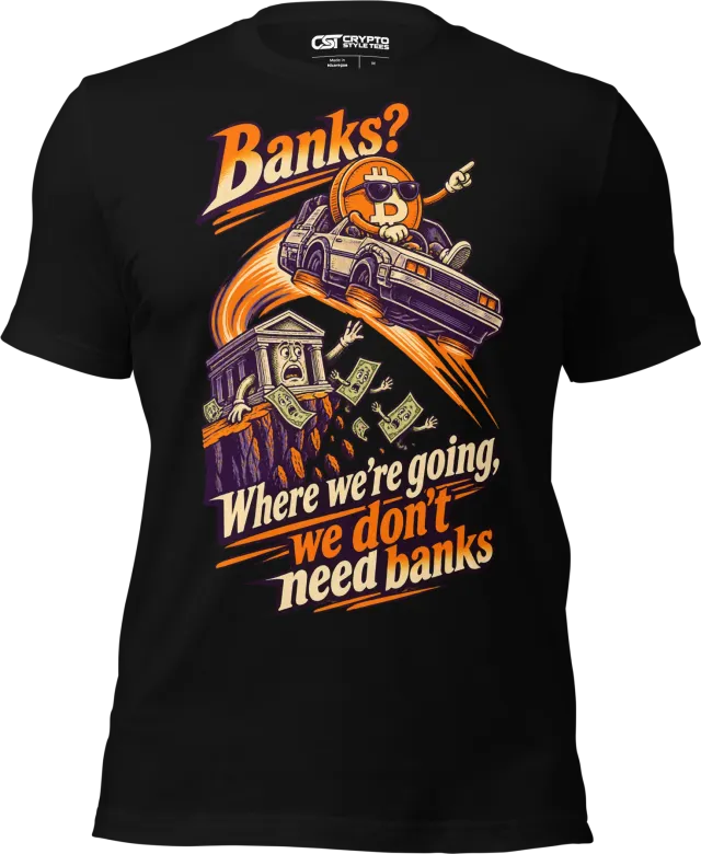 Banks? Where we’re going, we don’t need banks T Shirt in Black
