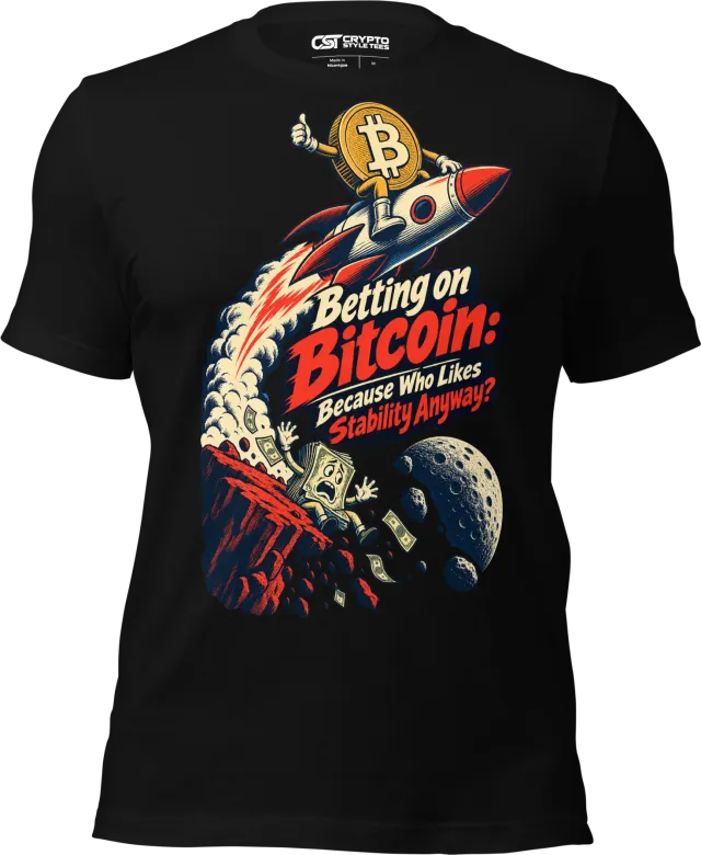 Betting on Bitcoin: Because Who Likes Stability Anyway? T Shirt in Black