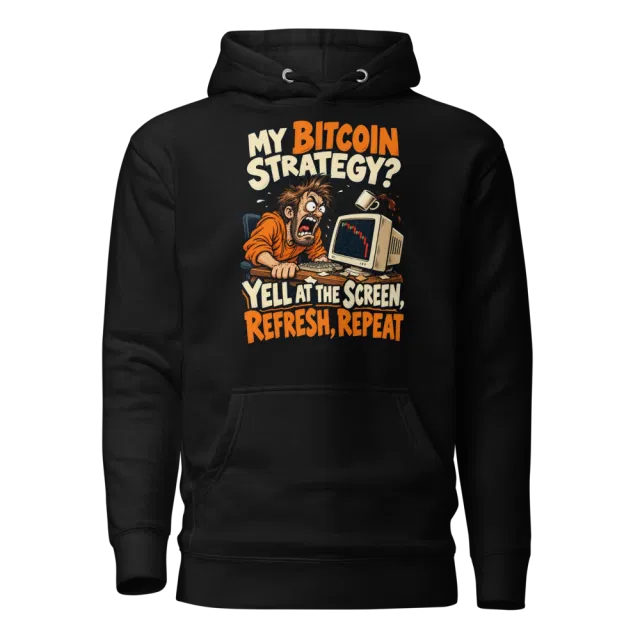 My Bitcoin Strategy? Yell at the Screen, Refresh, Repeat Hoodie in Black