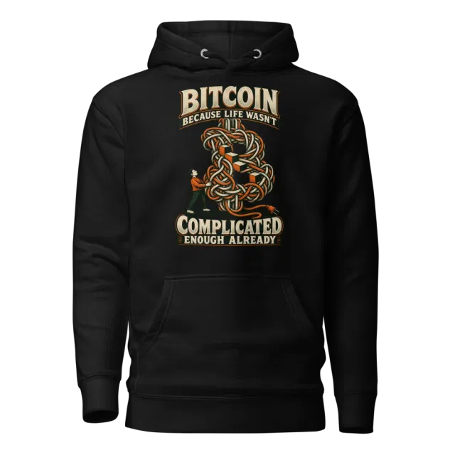 Bitcoin Because Life Wasn’t Complicated Enough Already Hoodie in Black