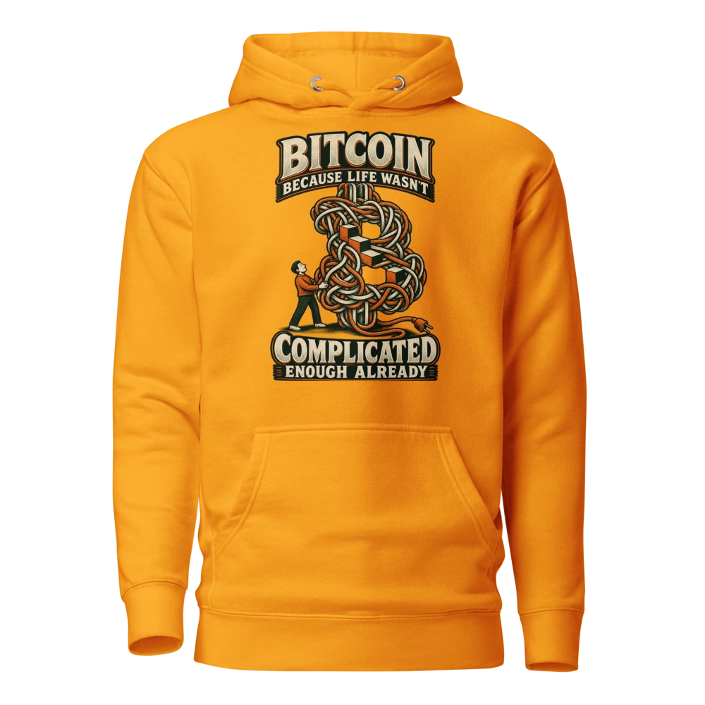 Bitcoin Because Life Wasn’t Complicated Enough Already Hoodie