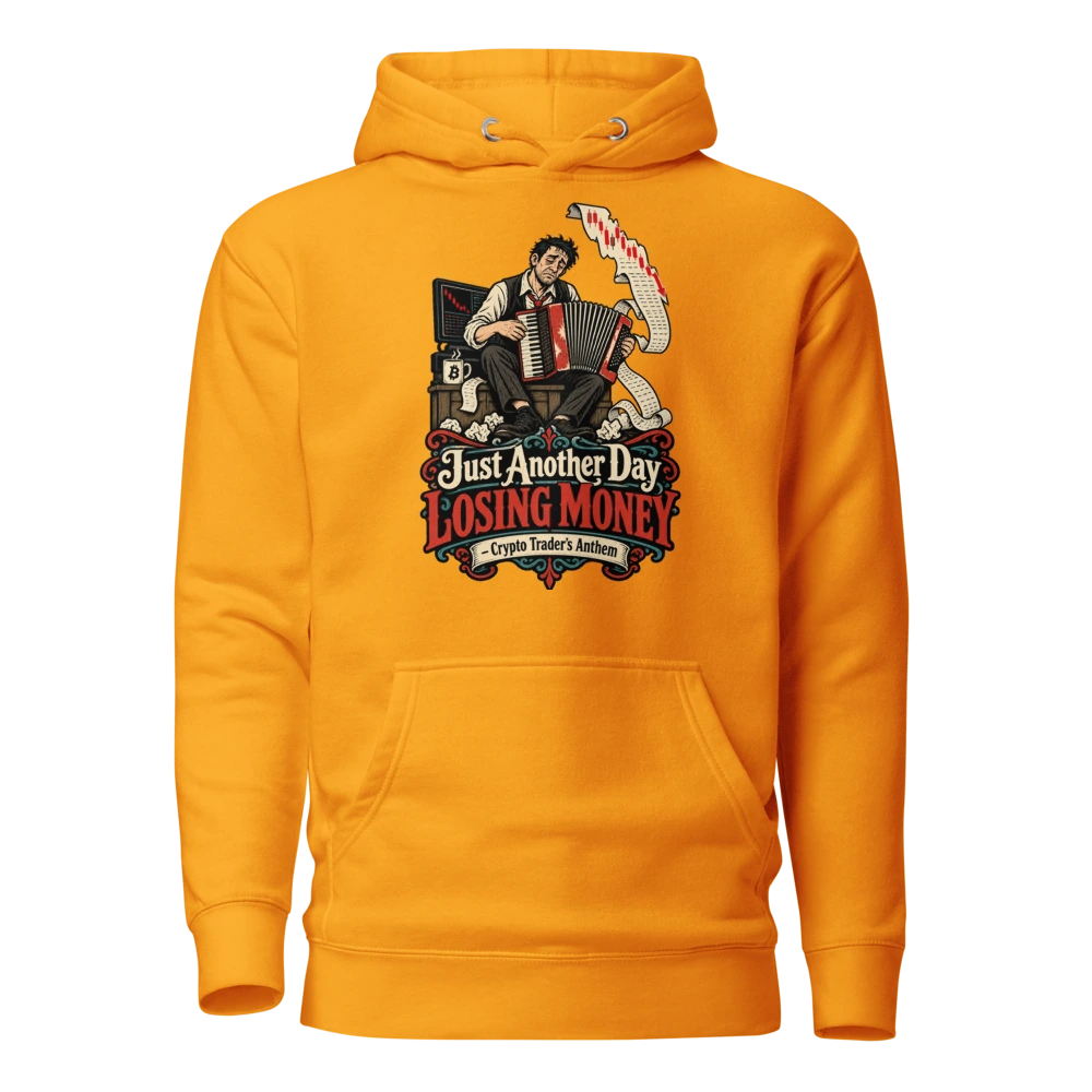 Just Another Day Losing Money – Crypto Trader’s Anthem Hoodie