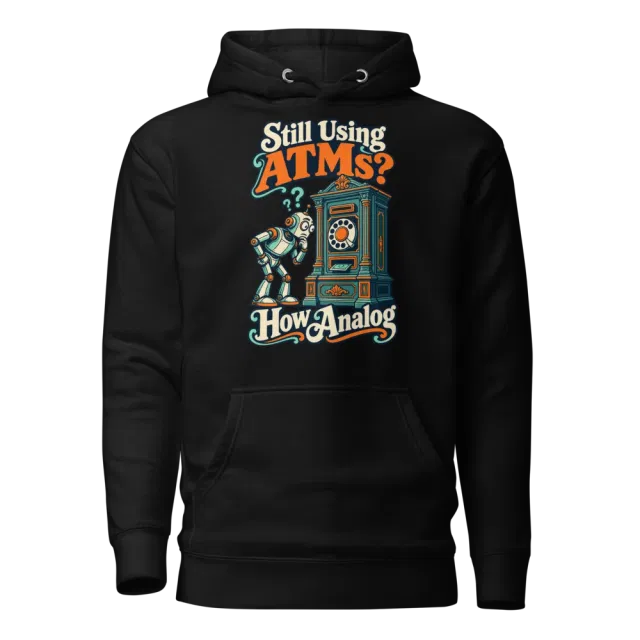 Still Using ATMs? How Analog Hoodie in Black