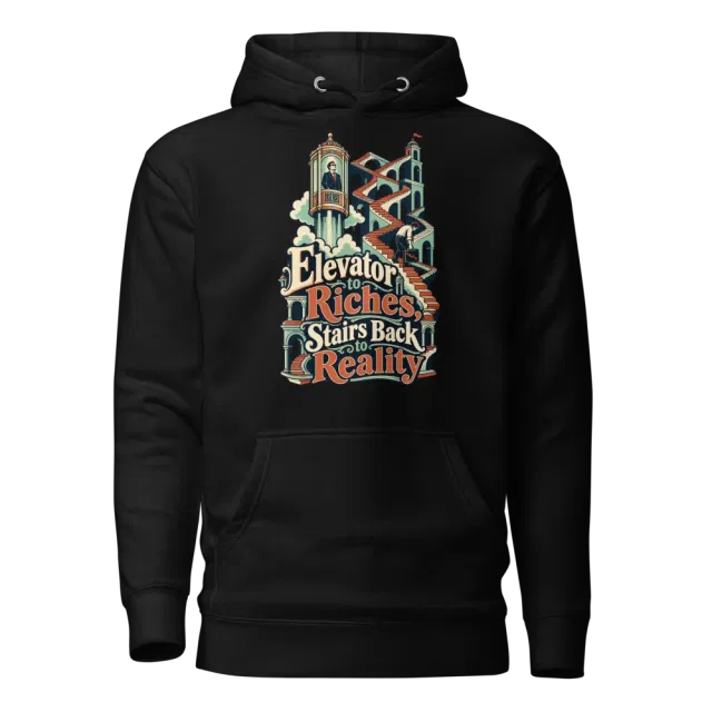 Elevator to Riches, Stairs Back to Reality Hoodie in Black