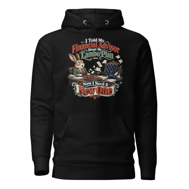 I Told My Financial Advisor About My Lambo Plan – Now I Need a New One Hoodie in Black
