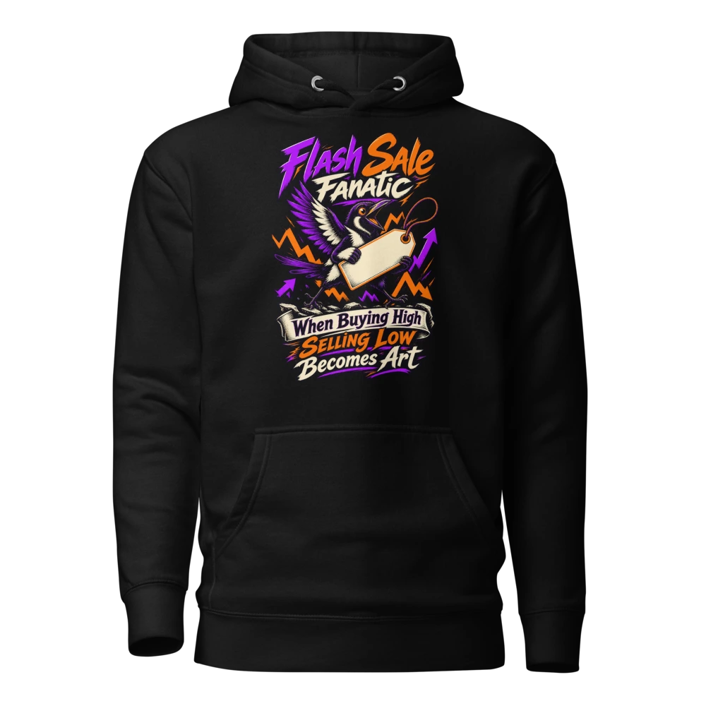 Flash Sale Fanatic – When Buying High Selling Low Becomes Art Hoodie in Black
