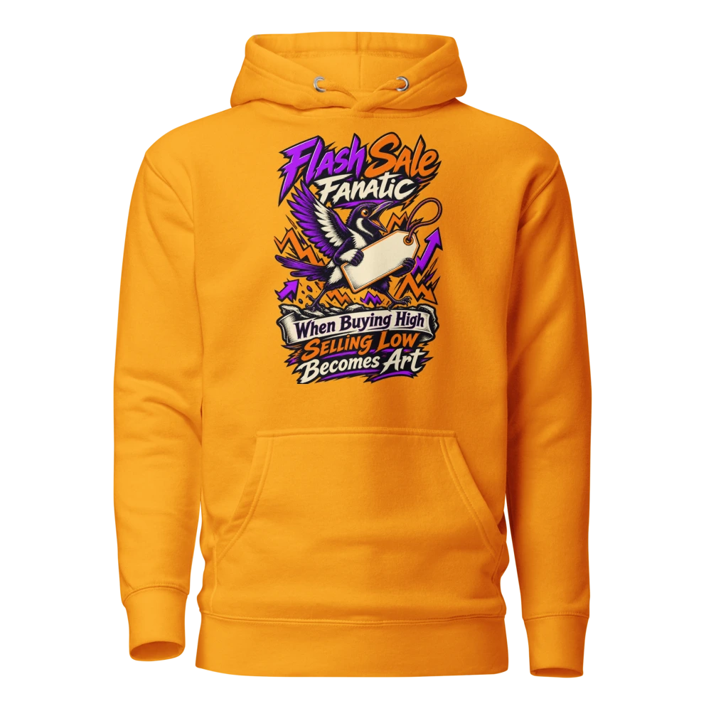 Flash Sale Fanatic – When Buying High Selling Low Becomes Art Hoodie