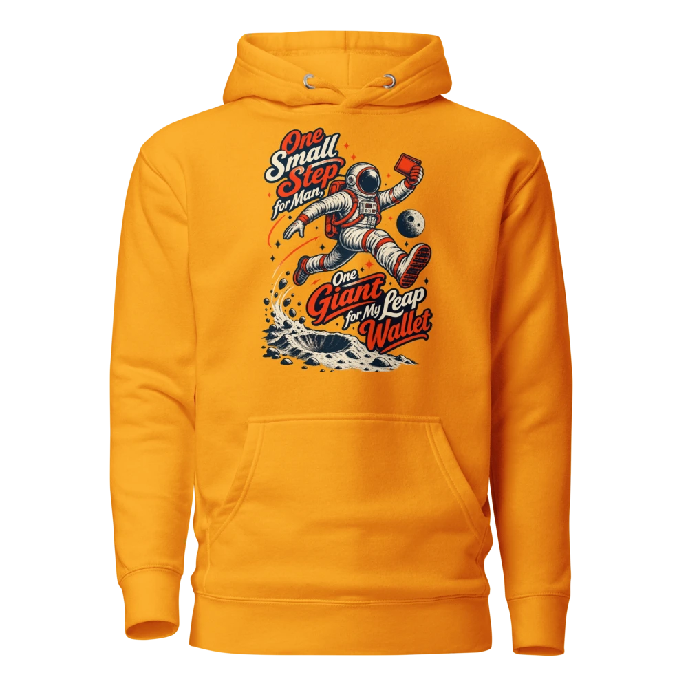 One Small Step for Man, One Giant Leap for My Wallet Hoodie