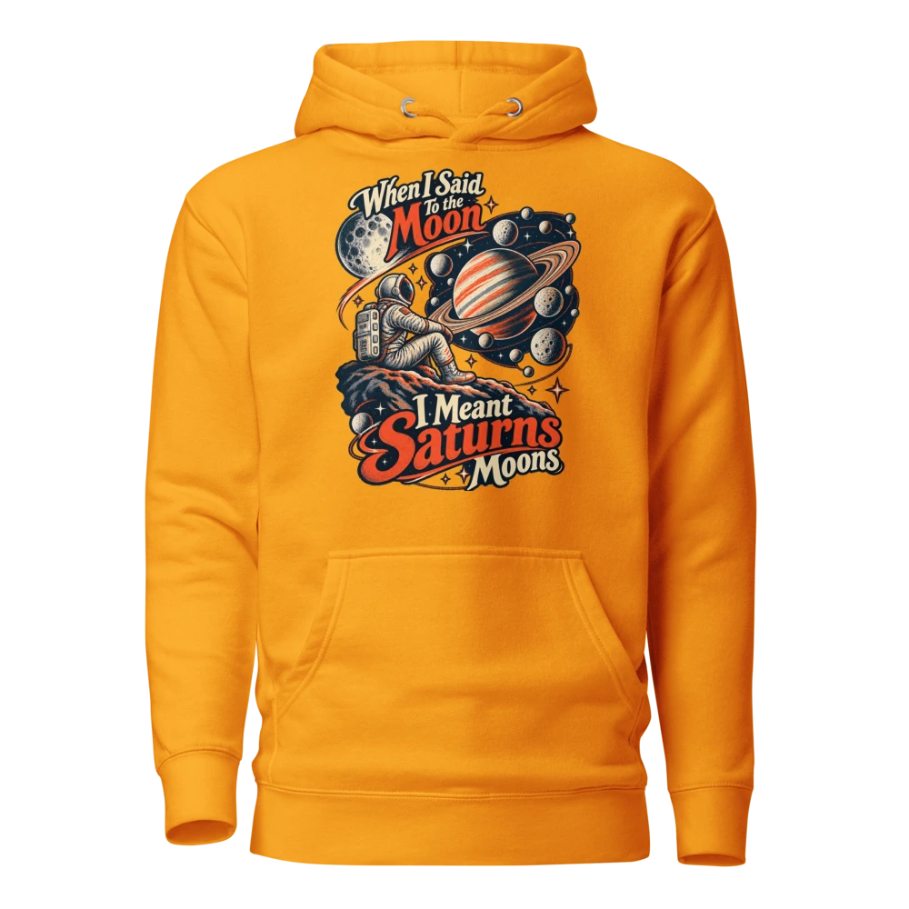 When I Said To the Moon I Meant Saturns Moons Hoodie