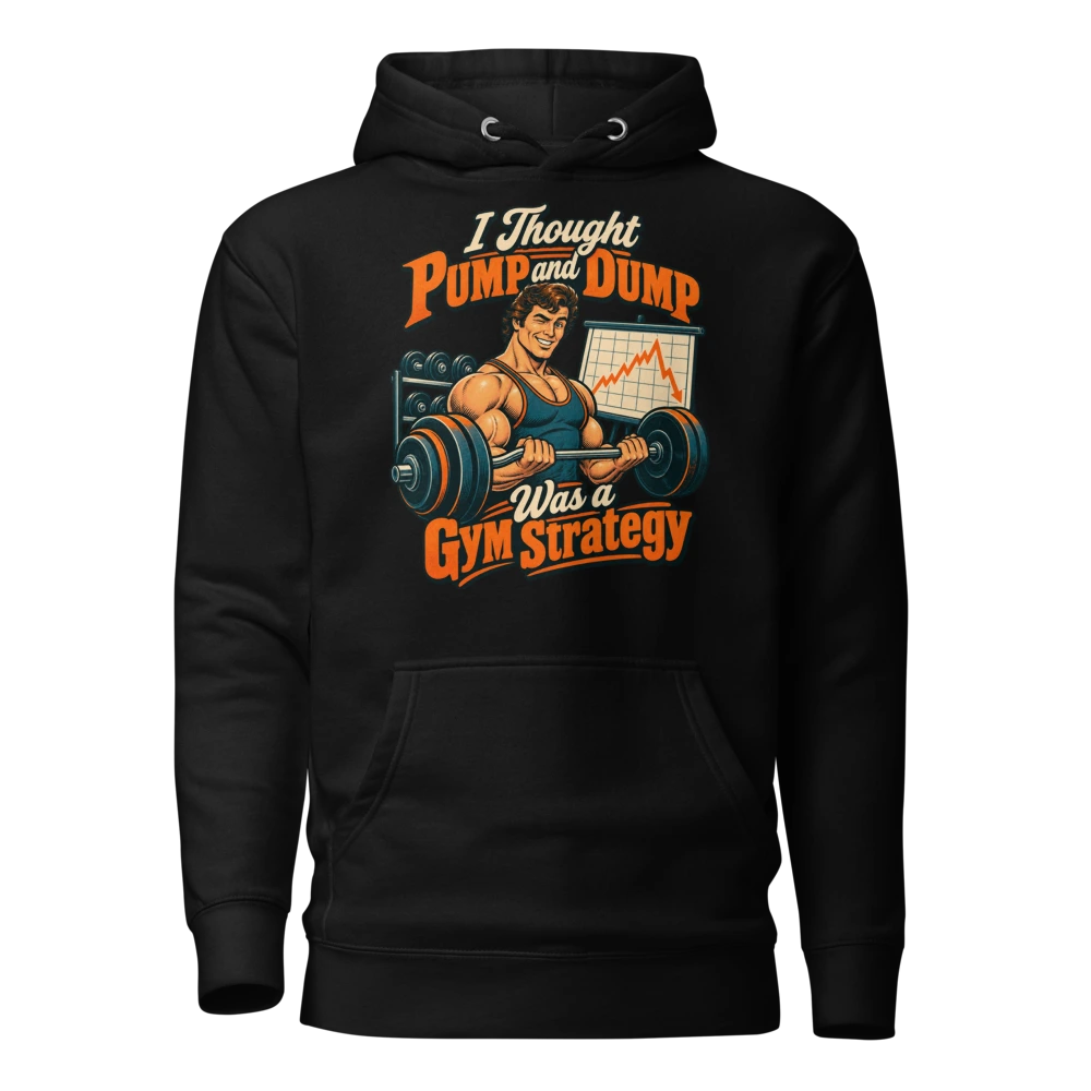 I Thought Pump and Dump Was a Gym Strategy Hoodie in Black