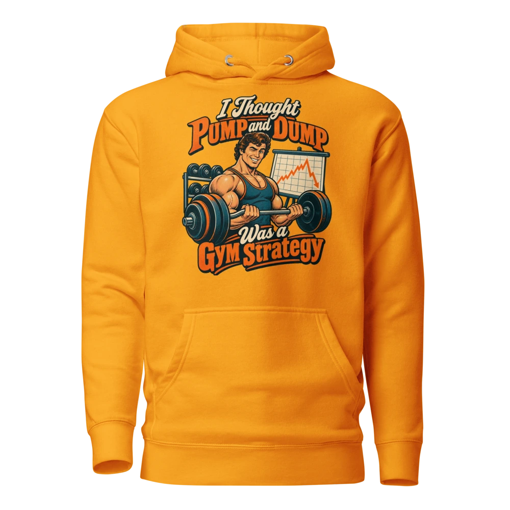 I Thought Pump and Dump Was a Gym Strategy Hoodie