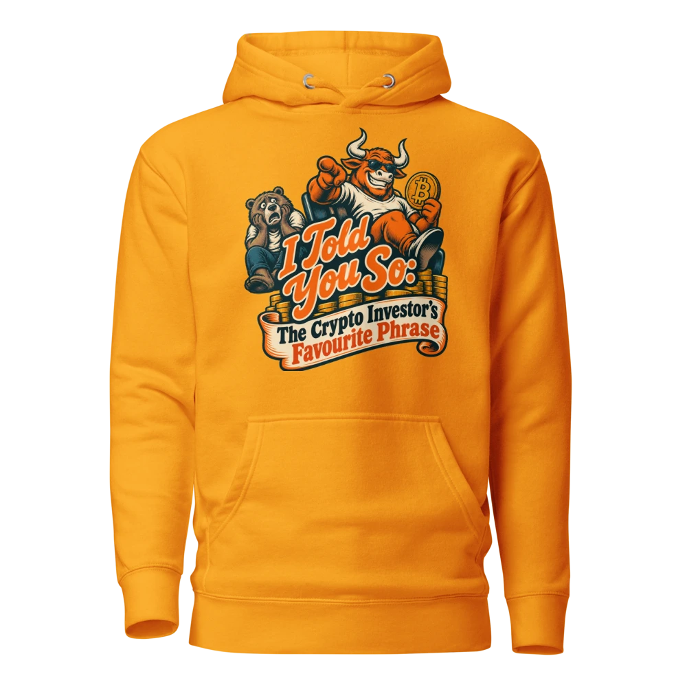 I Told You So: The Crypto Investor’s Favourite Phrase Hoodie