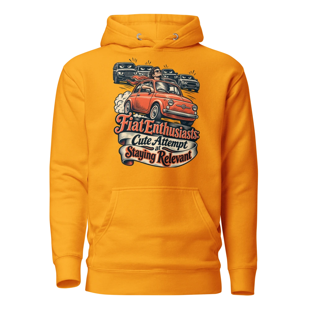 Fiat Enthusiasts: Cute Attempt at Staying Relevant Hoodie
