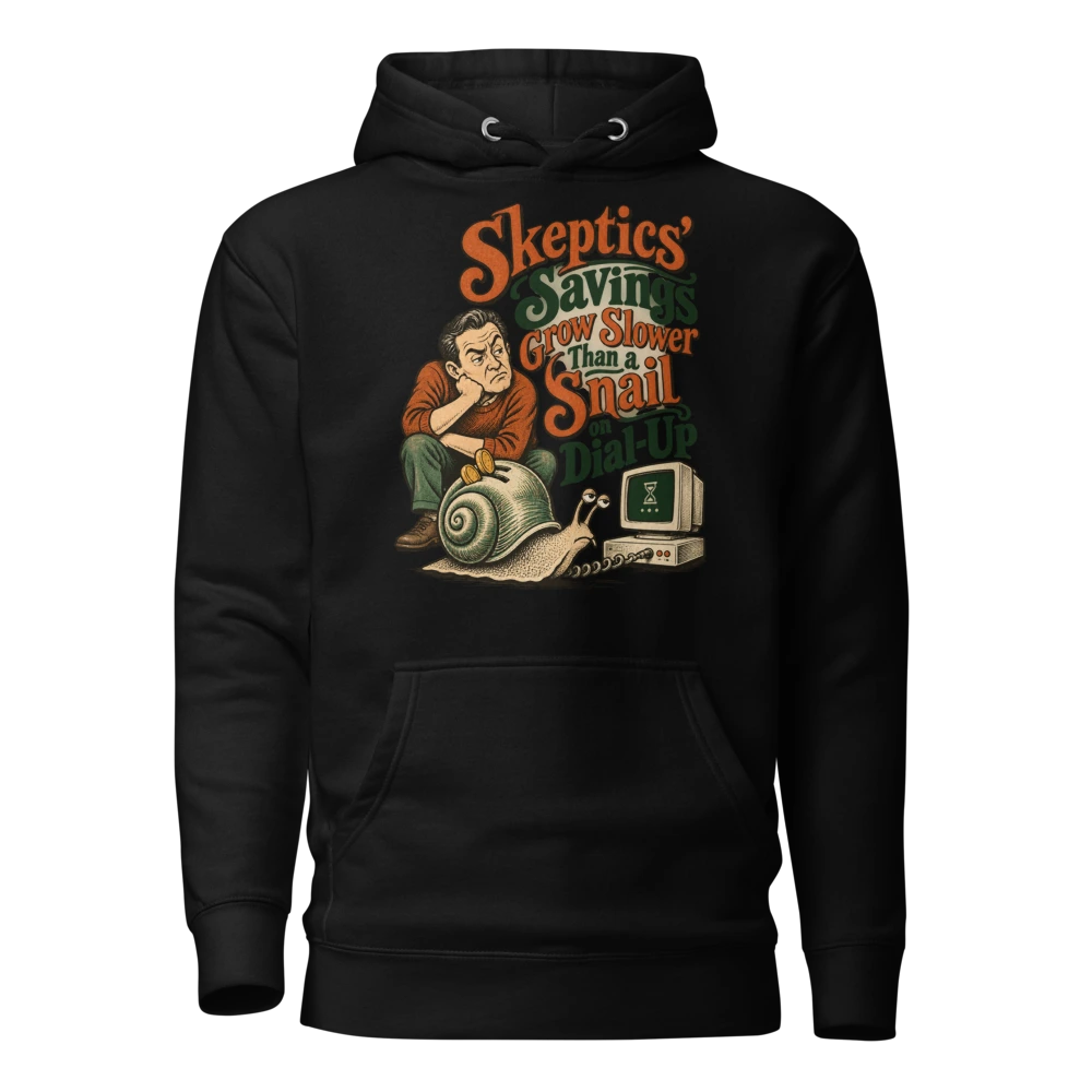Skeptics’ Savings Grow Slower Than a Snail on Dial-Up Hoodie