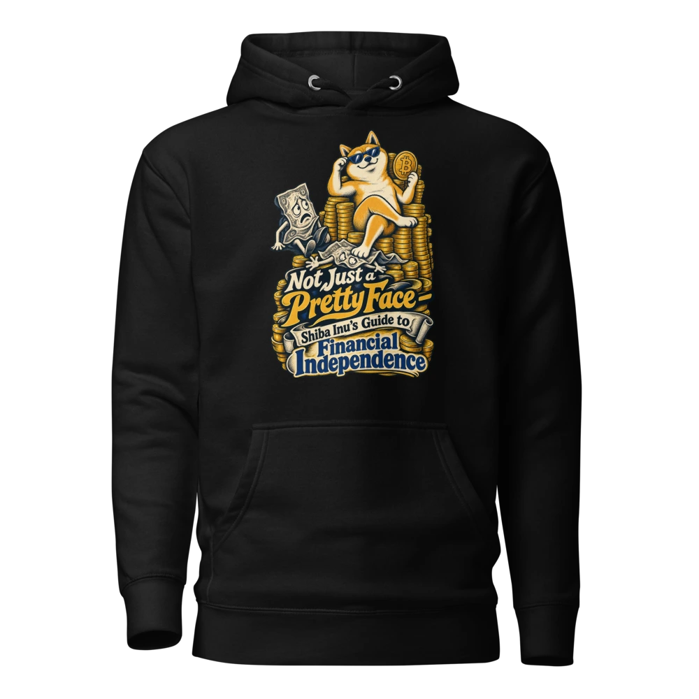 Not Just a Pretty Face – Shiba Inu’s Guide to Financial Independence Hoodie