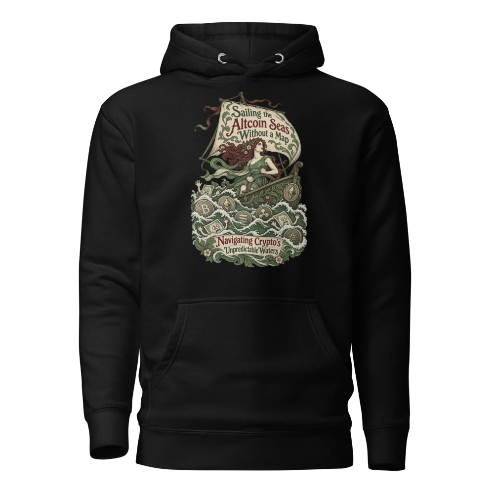 Sailing the Altcoin Seas Without a Map Navigating Crypto’s Unpredictable Waters Hoodie