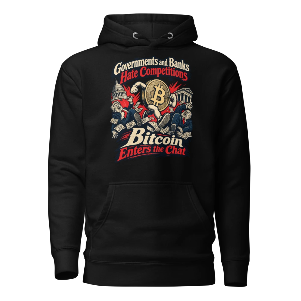 Governments and Banks Hate Competitions – Bitcoin Enters the Chat Hoodie