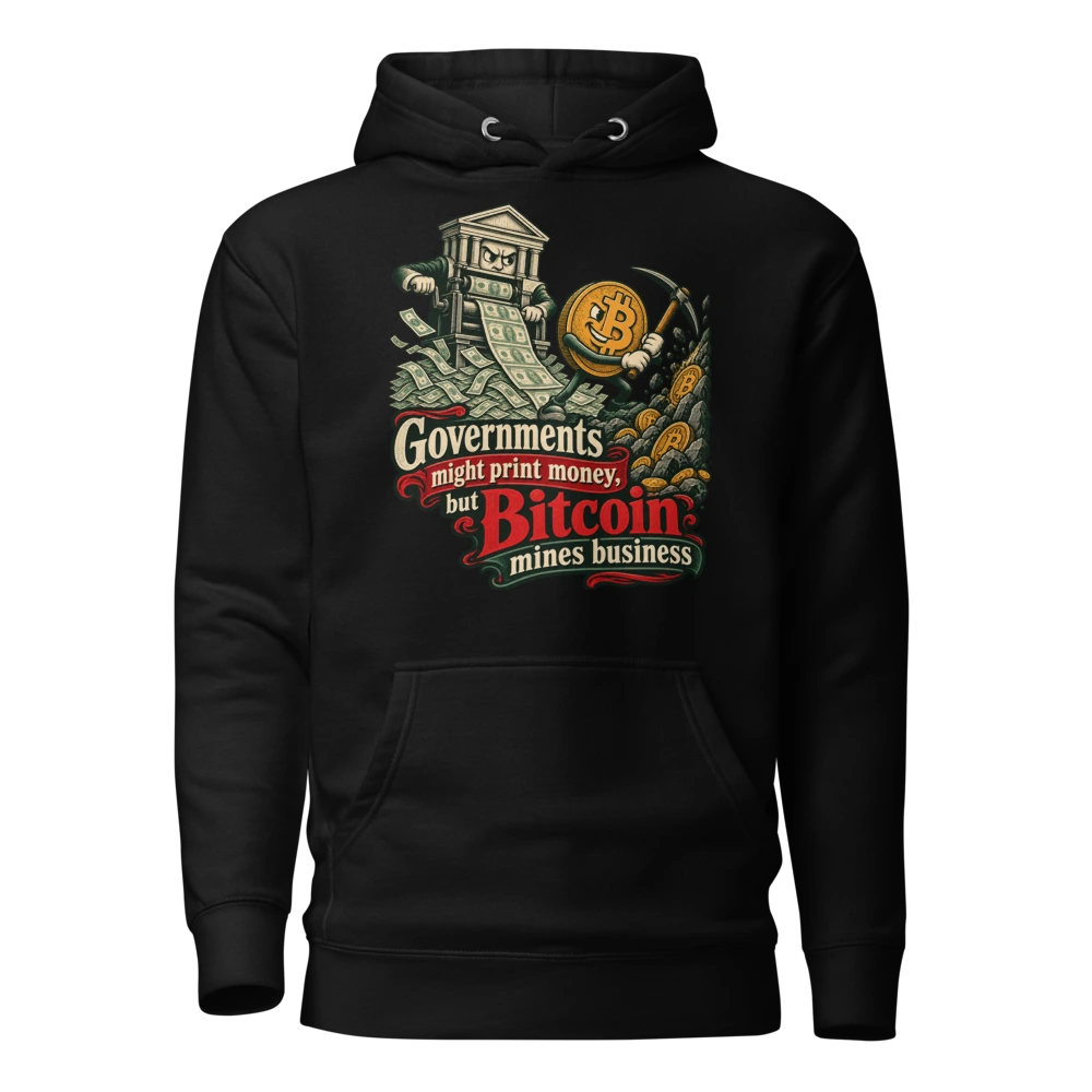 Governments might print money, but Bitcoin mines business Hoodie in Black