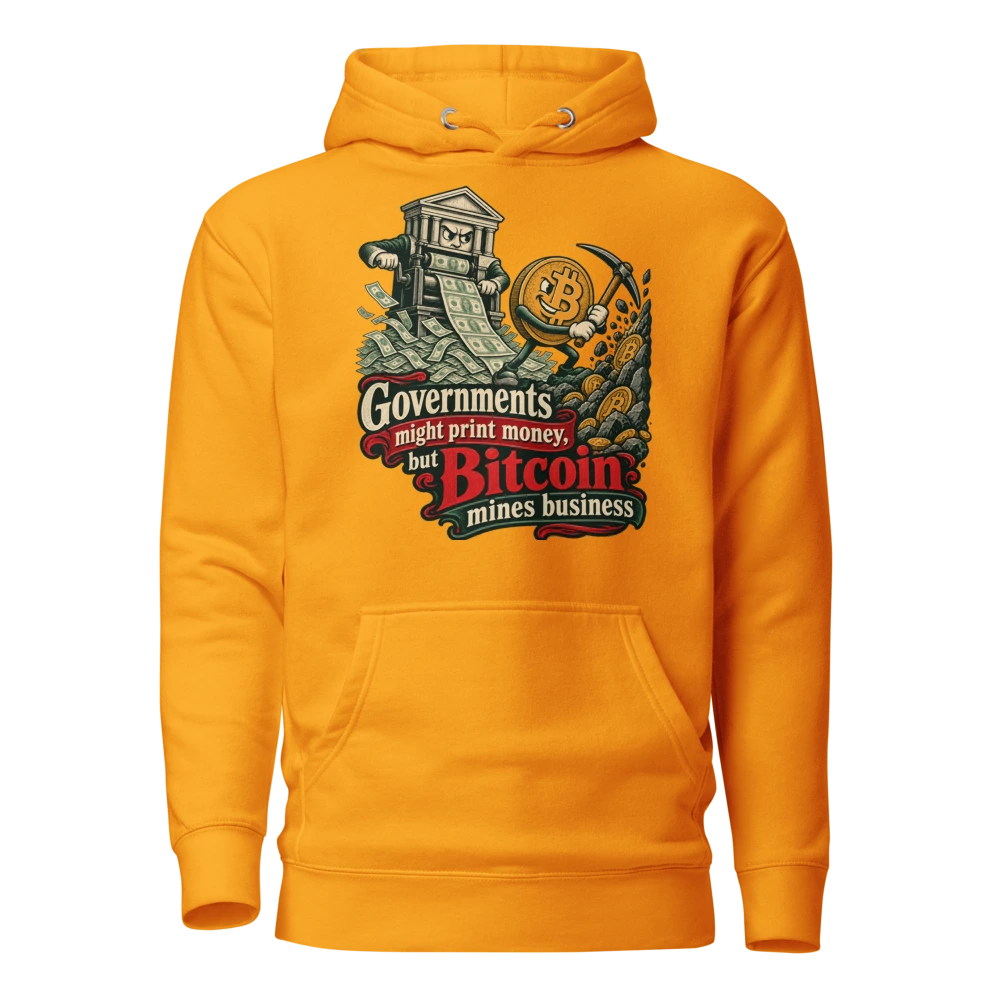Governments might print money, but Bitcoin mines business Hoodie