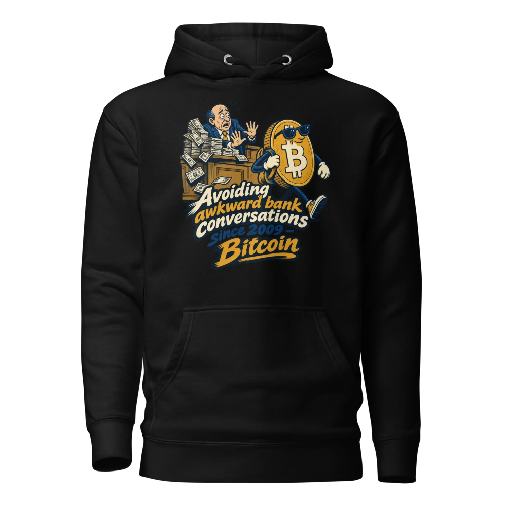 Avoiding awkward bank conversations since 2009 – Bitcoin Hoodie
