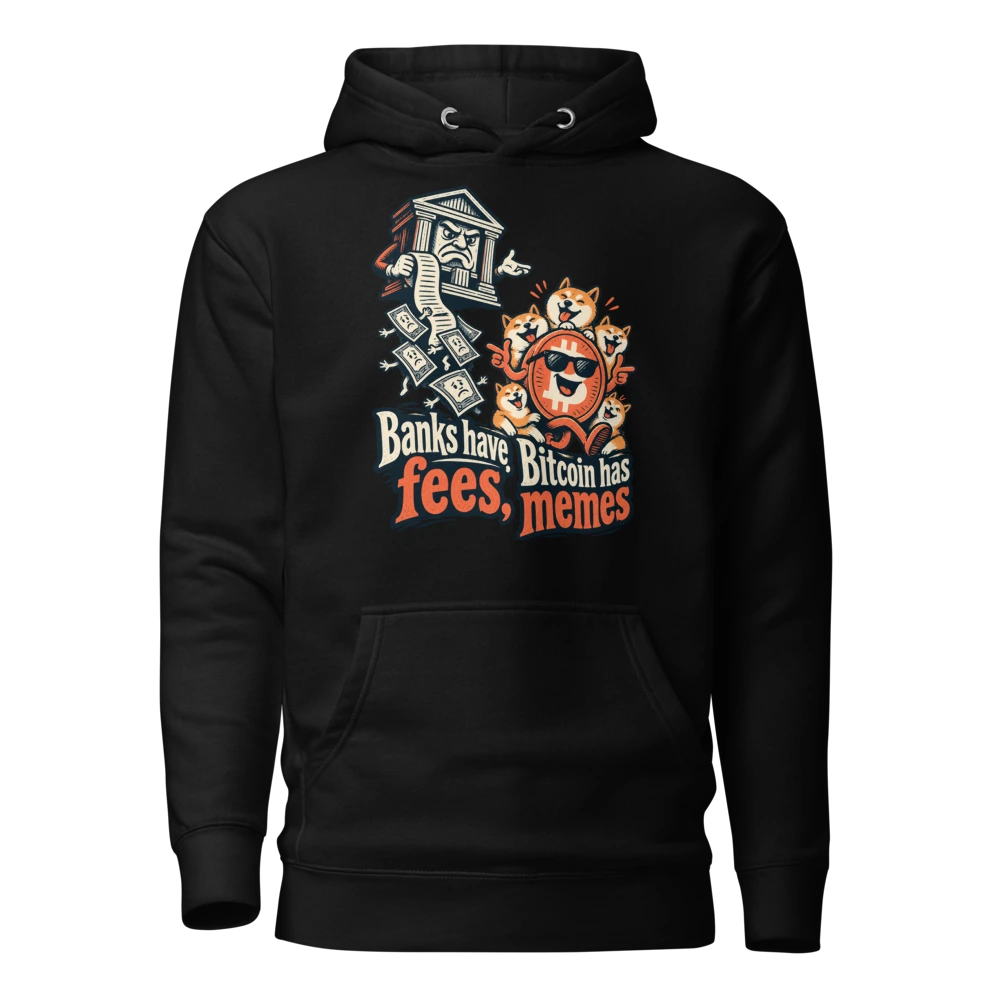 Banks have fees, Bitcoin has memes Hoodie