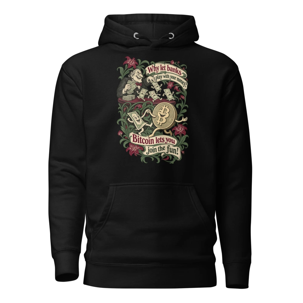 Why let banks play with your money? Bitcoin lets you join the fun! Hoodie in Black