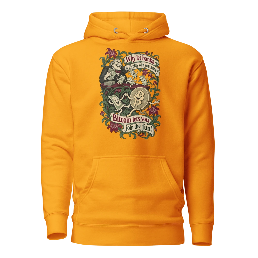 Why let banks play with your money? Bitcoin lets you join the fun! Hoodie