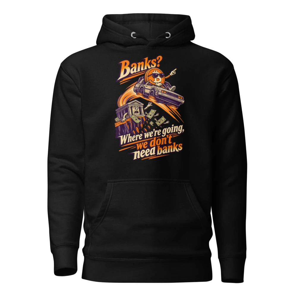 Banks? Where we’re going, we don’t need banks Hoodie
