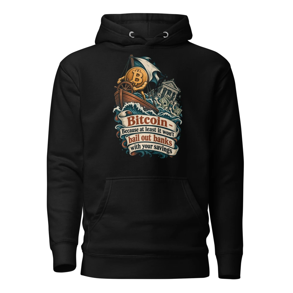 Bitcoin – Because at least it won’t bail out banks with your savings Hoodie