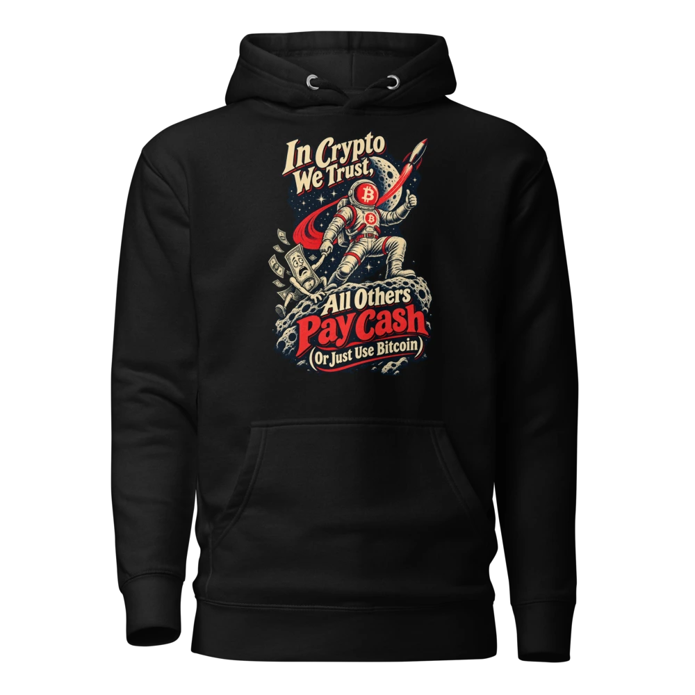 In Crypto We Trust, All Others Pay Cash (Or Just Use Bitcoin) Hoodie
