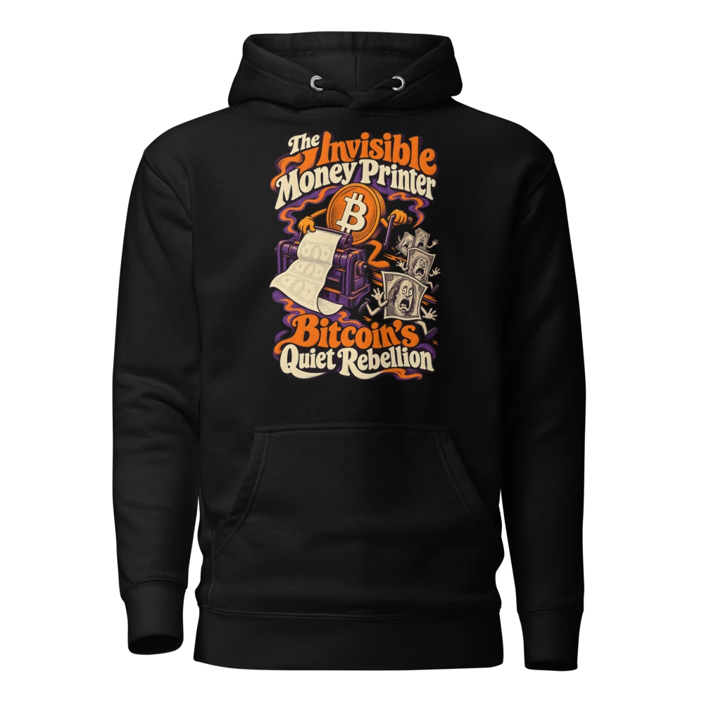 The Invisible Money Printer Bitcoin’s Quiet Rebellion Hoodie