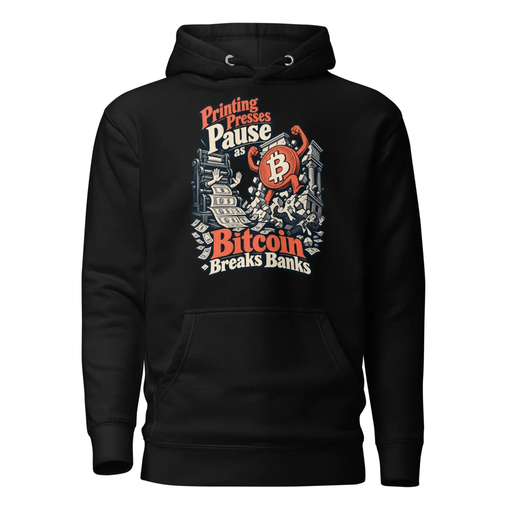 Printing Presses Pause as Bitcoin Breaks Banks Hoodie
