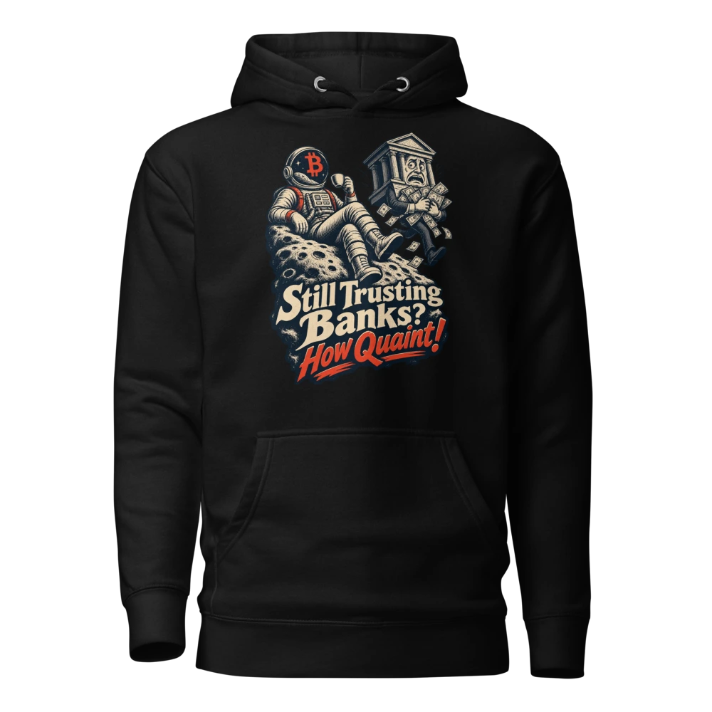 Still Trusting Banks? How Quaint! Hoodie in Black