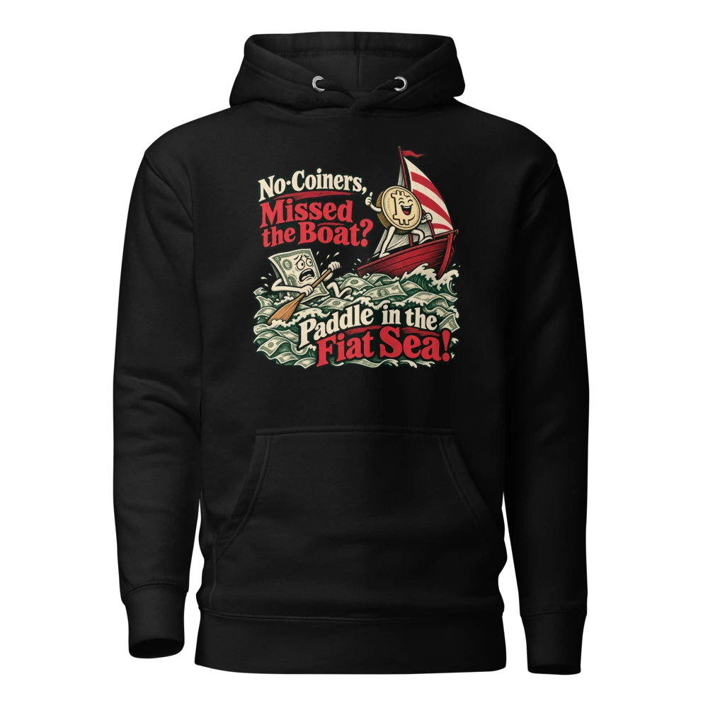 No-Coiners, Missed the Boat? Paddle in the Fiat Sea! Hoodie